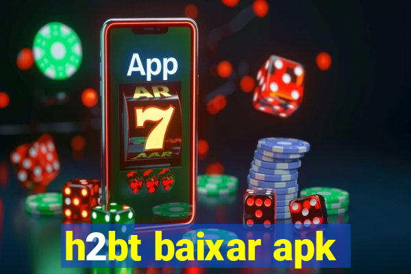 h2bt baixar apk